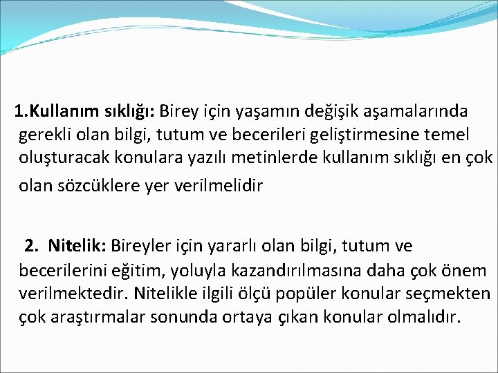 1. Kullanım sıklığı: Birey için yaşamın değişik aşamalarında gerekli olan bilgi, tutum ve becerileri