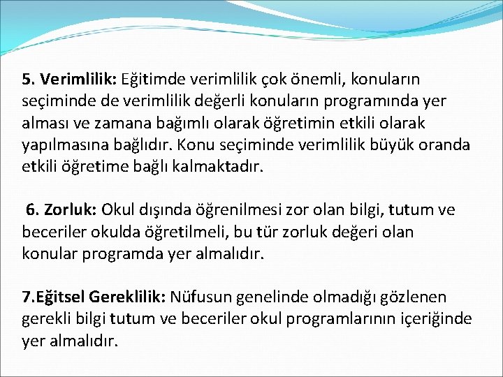 5. Verimlilik: Eğitimde verimlilik çok önemli, konuların seçiminde de verimlilik değerli konuların programında yer