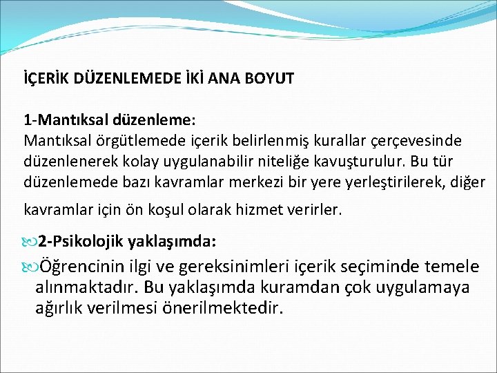 İÇERİK DÜZENLEMEDE İKİ ANA BOYUT 1 -Mantıksal düzenleme: Mantıksal örgütlemede içerik belirlenmiş kurallar çerçevesinde