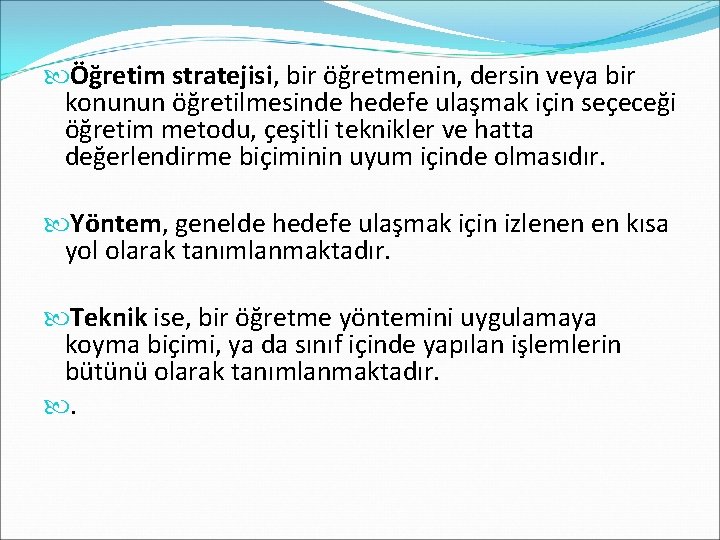  Öğretim stratejisi, bir öğretmenin, dersin veya bir konunun öğretilmesinde hedefe ulaşmak için seçeceği