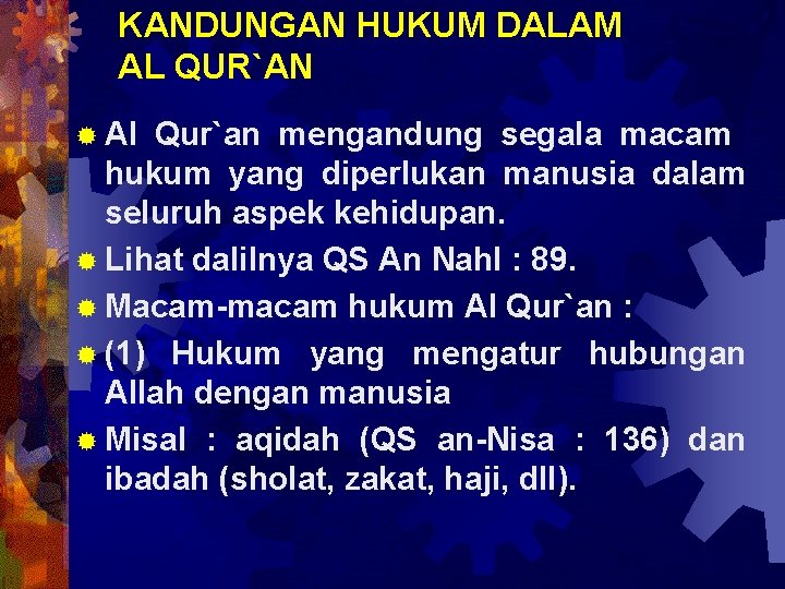 KANDUNGAN HUKUM DALAM AL QUR`AN ® Al Qur`an mengandung segala macam hukum yang diperlukan