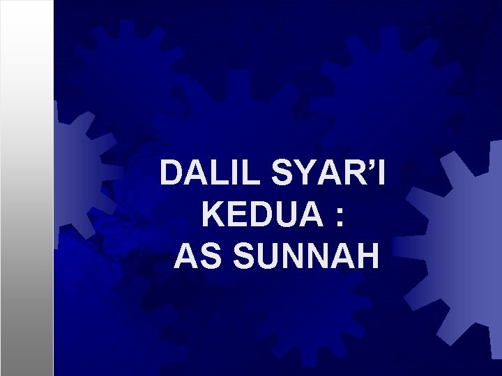 DALIL SYAR’I KEDUA : AS SUNNAH 