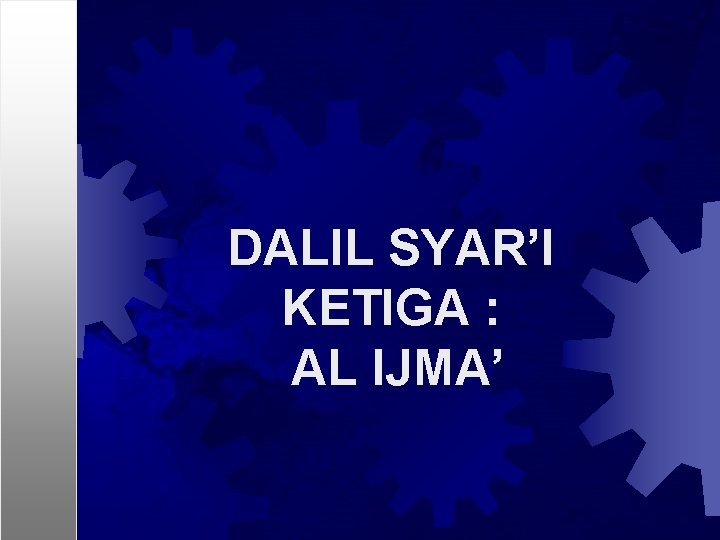 DALIL SYAR’I KETIGA : AL IJMA’ 