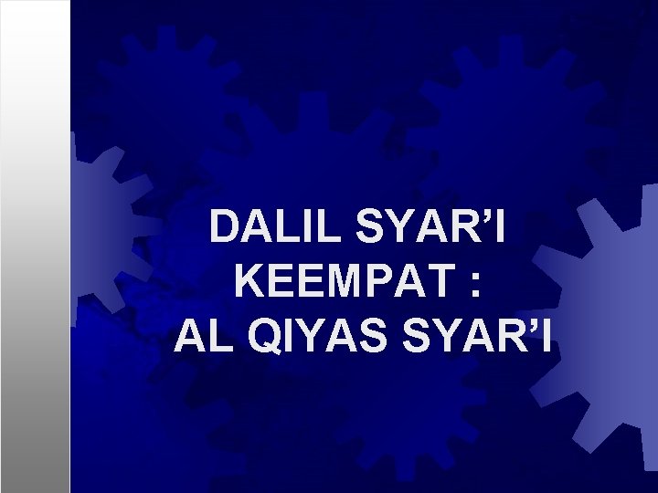 DALIL SYAR’I KEEMPAT : AL QIYAS SYAR’I 