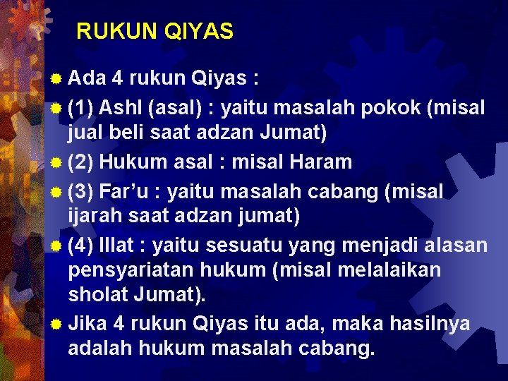 RUKUN QIYAS ® Ada 4 rukun Qiyas : ® (1) Ashl (asal) : yaitu