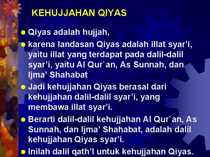 KEHUJJAHAN QIYAS ® Qiyas adalah hujjah, ® karena landasan Qiyas adalah illat syar’i, yaitu