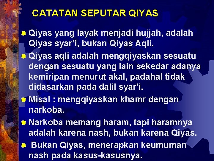 CATATAN SEPUTAR QIYAS ® Qiyas yang layak menjadi hujjah, adalah Qiyas syar’i, bukan Qiyas