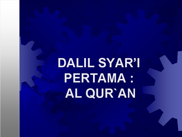 DALIL SYAR’I PERTAMA : AL QUR`AN 