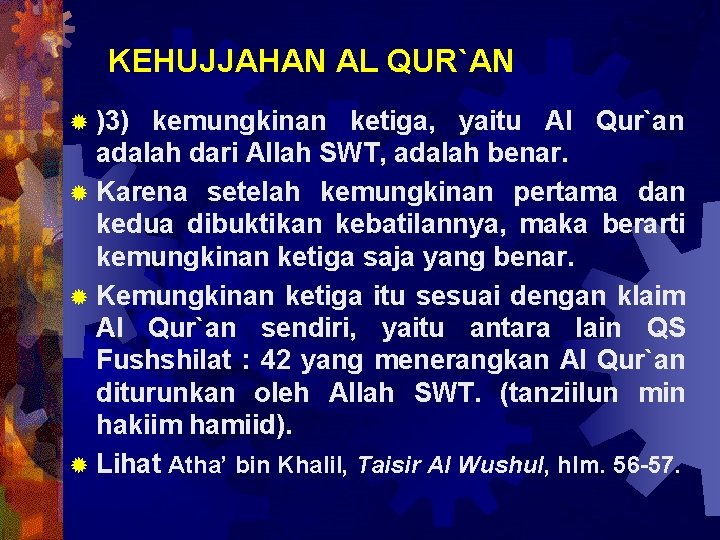 KEHUJJAHAN AL QUR`AN )3) kemungkinan ketiga, yaitu Al Qur`an adalah dari Allah SWT, adalah