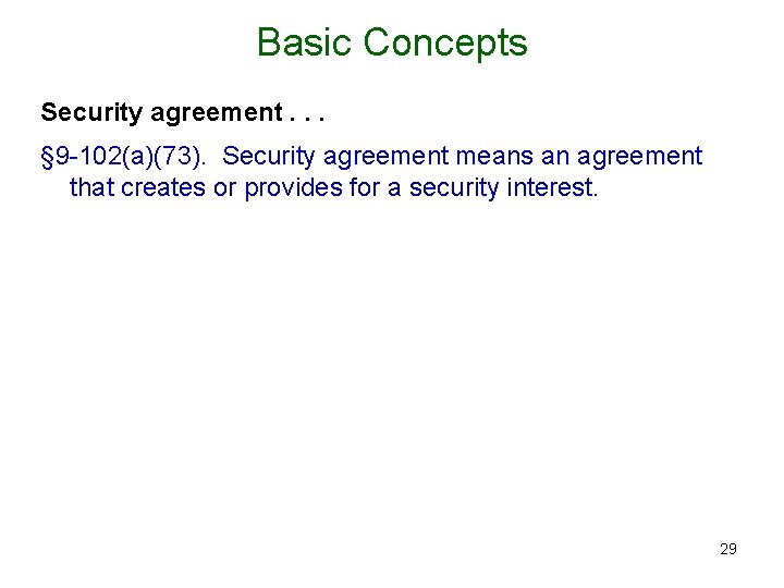 Basic Concepts Security agreement. . . § 9 -102(a)(73). Security agreement means an agreement