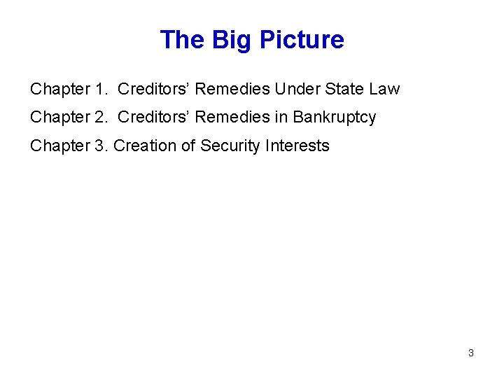 The Big Picture Chapter 1. Creditors’ Remedies Under State Law Chapter 2. Creditors’ Remedies