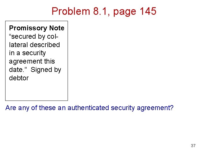 Problem 8. 1, page 145 Promissory Note “secured by collateral described in a security