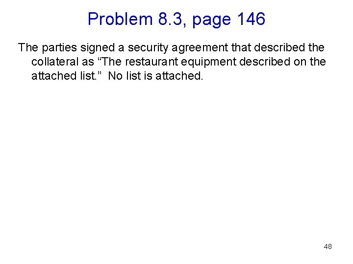 Problem 8. 3, page 146 The parties signed a security agreement that described the