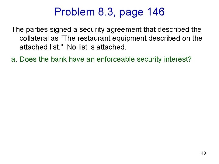 Problem 8. 3, page 146 The parties signed a security agreement that described the