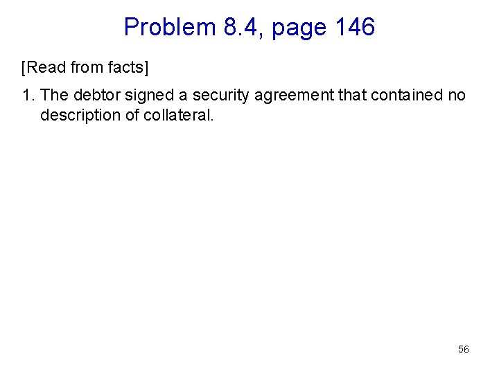 Problem 8. 4, page 146 [Read from facts] 1. The debtor signed a security