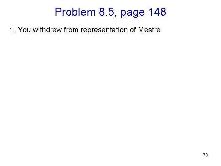 Problem 8. 5, page 148 1. You withdrew from representation of Mestre 2. By