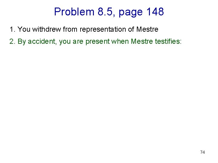 Problem 8. 5, page 148 1. You withdrew from representation of Mestre 2. By