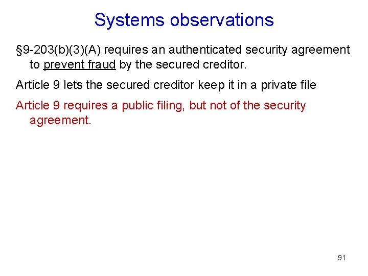 Systems observations § 9 -203(b)(3)(A) requires an authenticated security agreement to prevent fraud by