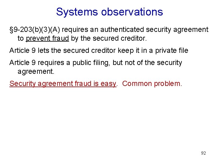 Systems observations § 9 -203(b)(3)(A) requires an authenticated security agreement to prevent fraud by