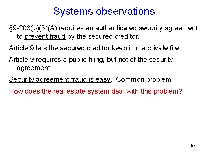 Systems observations § 9 -203(b)(3)(A) requires an authenticated security agreement to prevent fraud by