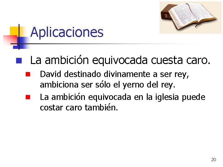 Aplicaciones n La ambición equivocada cuesta caro. n n David destinado divinamente a ser Aplicaciones n La ambición equivocada cuesta caro. n n David destinado divinamente a ser