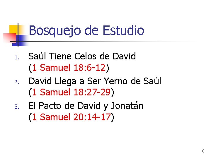Bosquejo de Estudio 1. 2. 3. Saúl Tiene Celos de David (1 Samuel 18: Bosquejo de Estudio 1. 2. 3. Saúl Tiene Celos de David (1 Samuel 18: