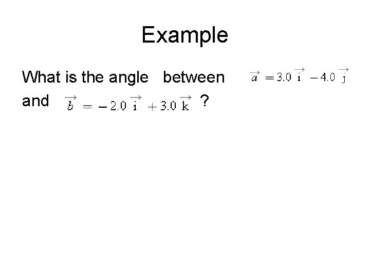 Example What is the angle between and ? 