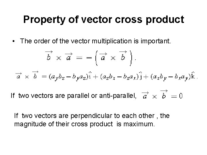 Property of vector cross product • The order of the vector multiplication is important.