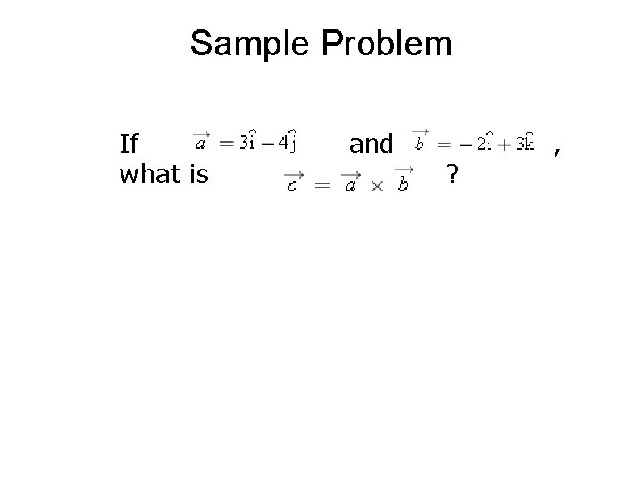 Sample Problem If and , what is ? 