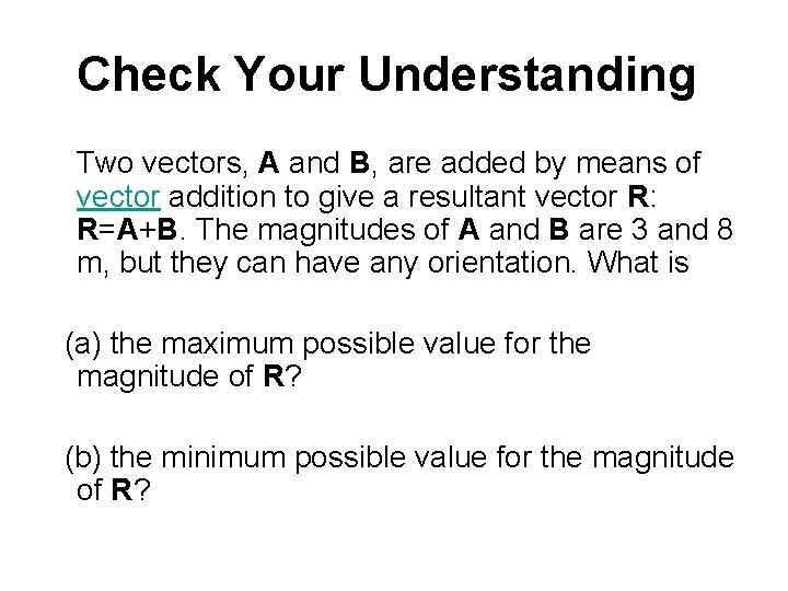 Check Your Understanding Two vectors, A and B, are added by means of vector