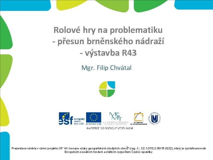 Rolové hry na problematiku - přesun brněnského nádraží - výstavba R 43 Mgr. Filip