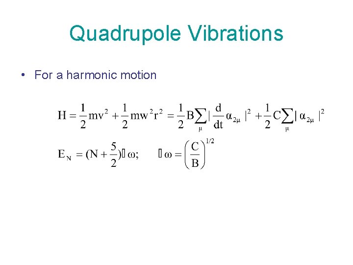 Quadrupole Vibrations • For a harmonic motion 