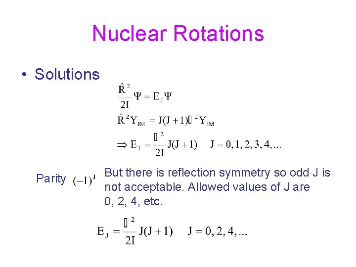 Nuclear Rotations • Solutions Parity But there is reflection symmetry so odd J is