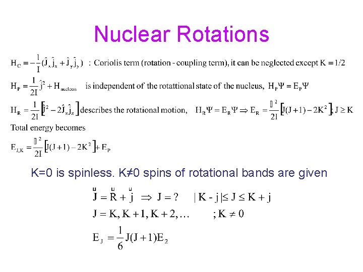 Nuclear Rotations K=0 is spinless. K≠ 0 spins of rotational bands are given 