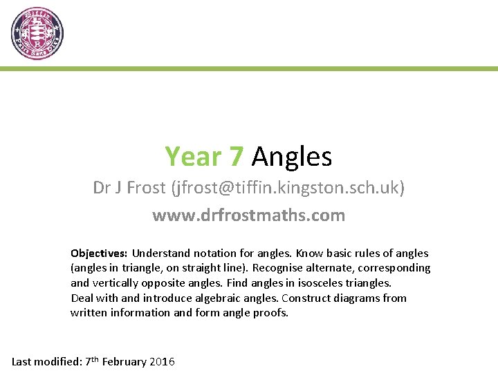 Year 7 Angles Dr J Frost (jfrost@tiffin. kingston. sch. uk) www. drfrostmaths. com Objectives: