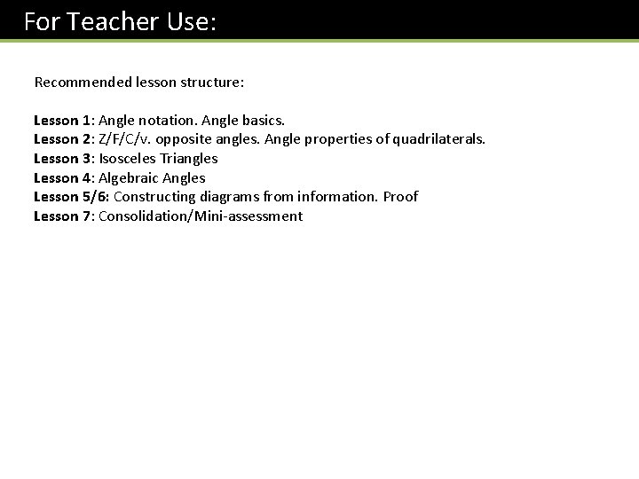 For Teacher Use: Recommended lesson structure: Lesson 1: Angle notation. Angle basics. Lesson 2: