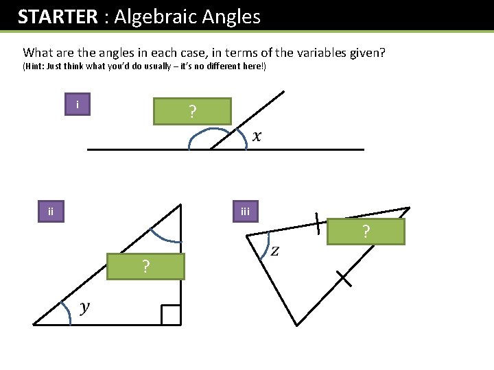 STARTER : Algebraic Angles What are the angles in each case, in terms of