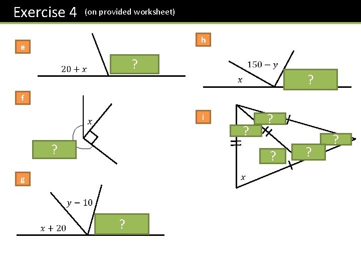 Exercise 4 (on provided worksheet) h e ? f i ? ? ? g