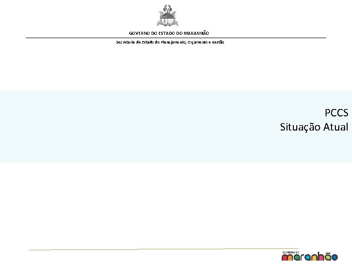 GOVERNO DO ESTADO DO MARANHÃO Secretaria de Estado do Planejamento, Orçamento e Gestão PCCS