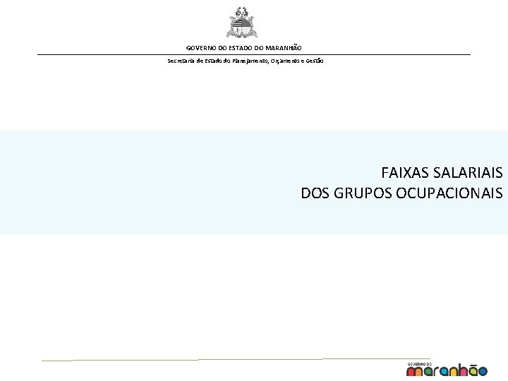 GOVERNO DO ESTADO DO MARANHÃO Secretaria de Estado do Planejamento, Orçamento e Gestão FAIXAS