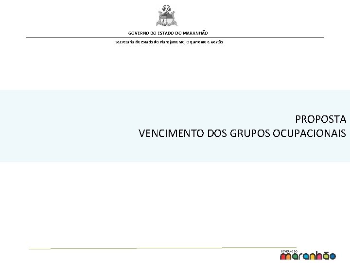 GOVERNO DO ESTADO DO MARANHÃO Secretaria de Estado do Planejamento, Orçamento e Gestão PROPOSTA