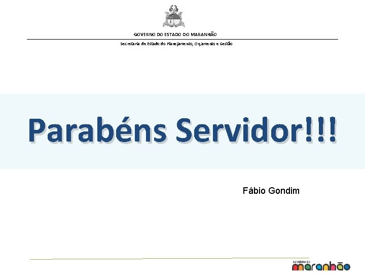 GOVERNO DO ESTADO DO MARANHÃO Secretaria de Estado do Planejamento, Orçamento e Gestão Parabéns