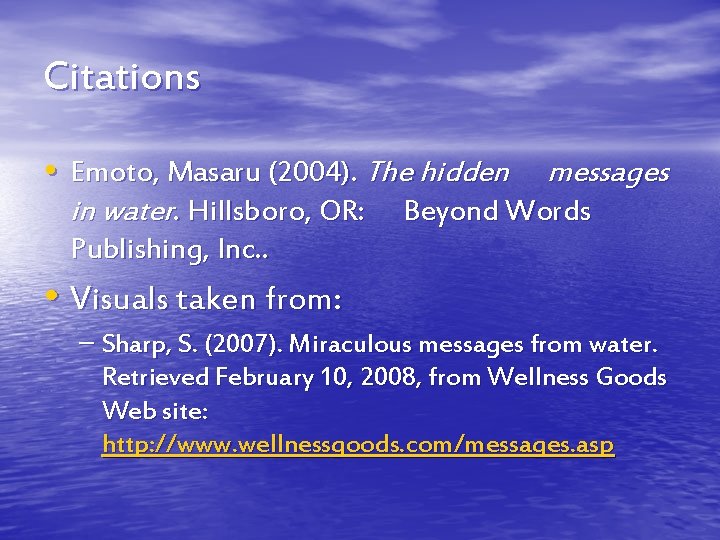 Citations • Emoto, Masaru (2004). The hidden messages in water. Hillsboro, OR: Beyond Words