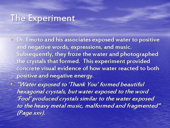 The Experiment • Dr. Emoto and his associates exposed water to positive and negative