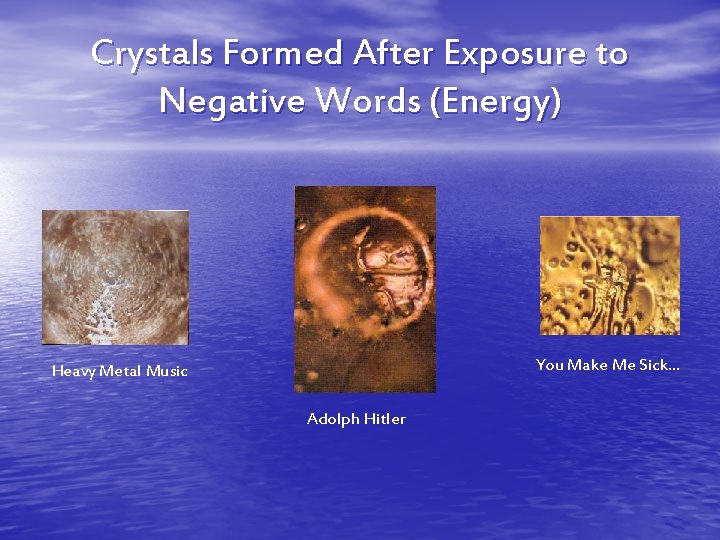 Crystals Formed After Exposure to Negative Words (Energy) You Make Me Sick… Heavy Metal