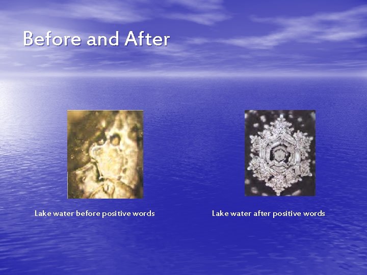 Before and After Lake water before positive words Lake water after positive words 