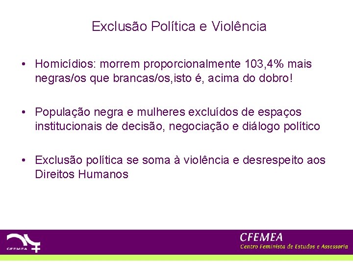 Exclusão Política e Violência • Homicídios: morrem proporcionalmente 103, 4% mais negras/os que brancas/os,