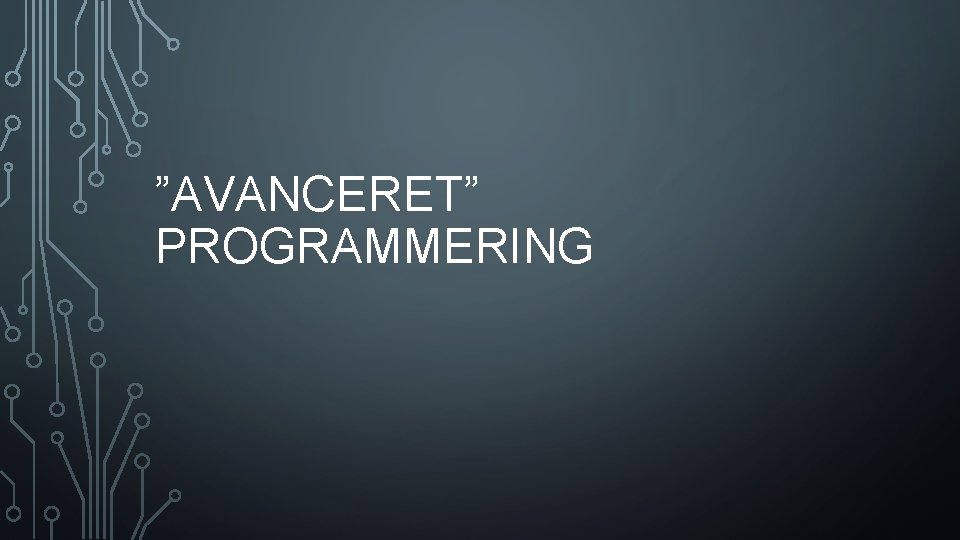 ”AVANCERET” PROGRAMMERING 