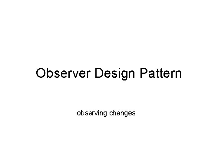 Observer Design Pattern observing changes 