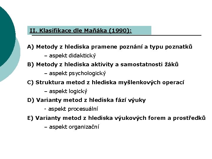 II. Klasifikace dle Maňáka (1990): A) Metody z hlediska pramene poznání a typu poznatků
